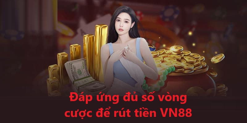 Cách Rút tiền VN88 Về Tài Khoản Nhanh Nhất 2025 2 Điều kiện & lưu ý khi rút tiền tại VN88